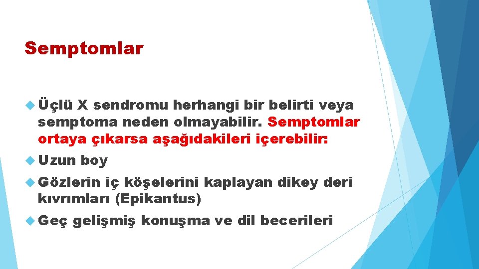 Semptomlar Üçlü X sendromu herhangi bir belirti veya semptoma neden olmayabilir. Semptomlar ortaya çıkarsa