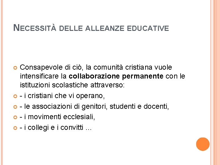 NECESSITÀ DELLE ALLEANZE EDUCATIVE Consapevole di ciò, la comunità cristiana vuole intensificare la collaborazione