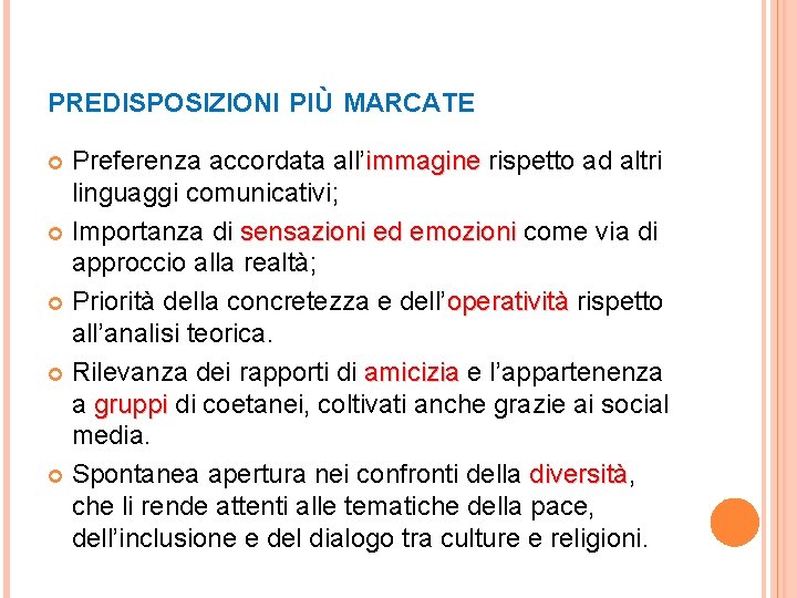 PREDISPOSIZIONI PIÙ MARCATE Preferenza accordata all’immagine rispetto ad altri linguaggi comunicativi; Importanza di sensazioni