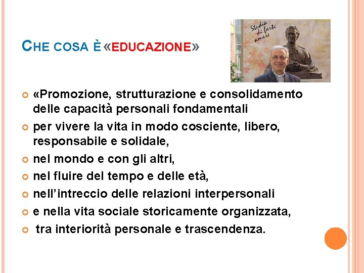 CHE COSA È «EDUCAZIONE» «Promozione, strutturazione e consolidamento delle capacità personali fondamentali per vivere