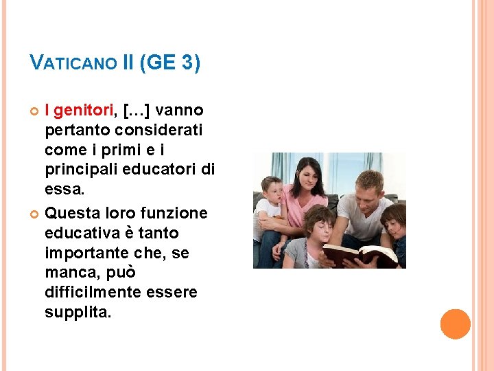 VATICANO II (GE 3) I genitori, […] vanno pertanto considerati come i primi e