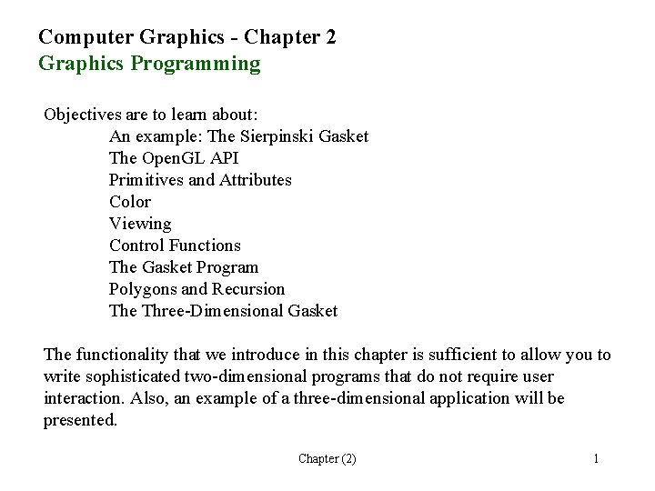 Computer Graphics - Chapter 2 Graphics Programming Objectives are to learn about: An example:
