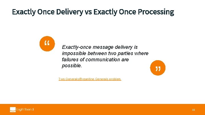 Exactly Once Delivery vs Exactly Once Processing “ “ Exactly-once message delivery is impossible