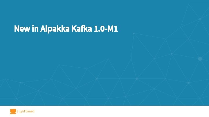 New in Alpakka Kafka 1. 0 -M 1 