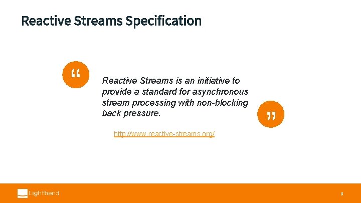 Reactive Streams Specification “ “ Reactive Streams is an initiative to provide a standard