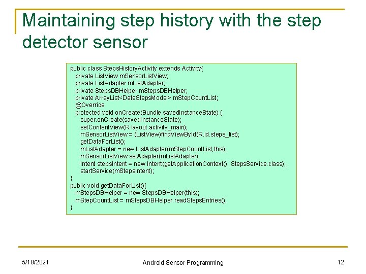 Maintaining step history with the step detector sensor public class Steps. History. Activity extends Maintaining step history with the step detector sensor public class Steps. History. Activity extends