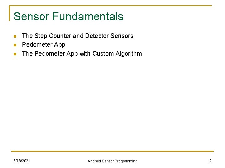 Sensor Fundamentals n n n The Step Counter and Detector Sensors Pedometer App The Sensor Fundamentals n n n The Step Counter and Detector Sensors Pedometer App The