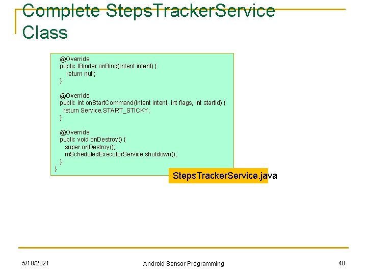 Complete Steps. Tracker. Service Class @Override public IBinder on. Bind(Intent intent) { return null; Complete Steps. Tracker. Service Class @Override public IBinder on. Bind(Intent intent) { return null;