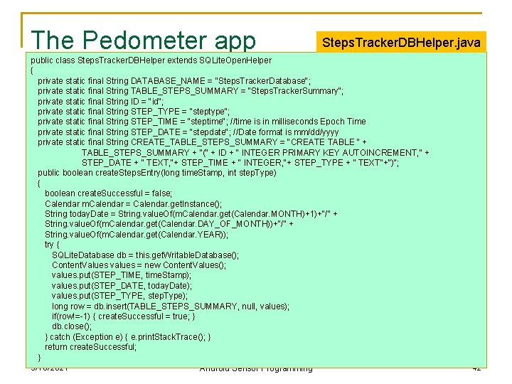 The Pedometer app Steps. Tracker. DBHelper. java public class Steps. Tracker. DBHelper extends SQLite. The Pedometer app Steps. Tracker. DBHelper. java public class Steps. Tracker. DBHelper extends SQLite.