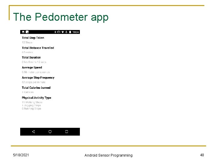 The Pedometer app 5/18/2021 Android Sensor Programming 48 The Pedometer app 5/18/2021 Android Sensor Programming 48