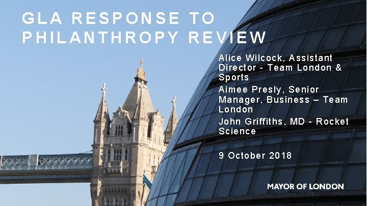 GLA RESPONSE TO PHILANTHROPY REVIEW Alice Wilcock, Assistant Director - Team London & Sports