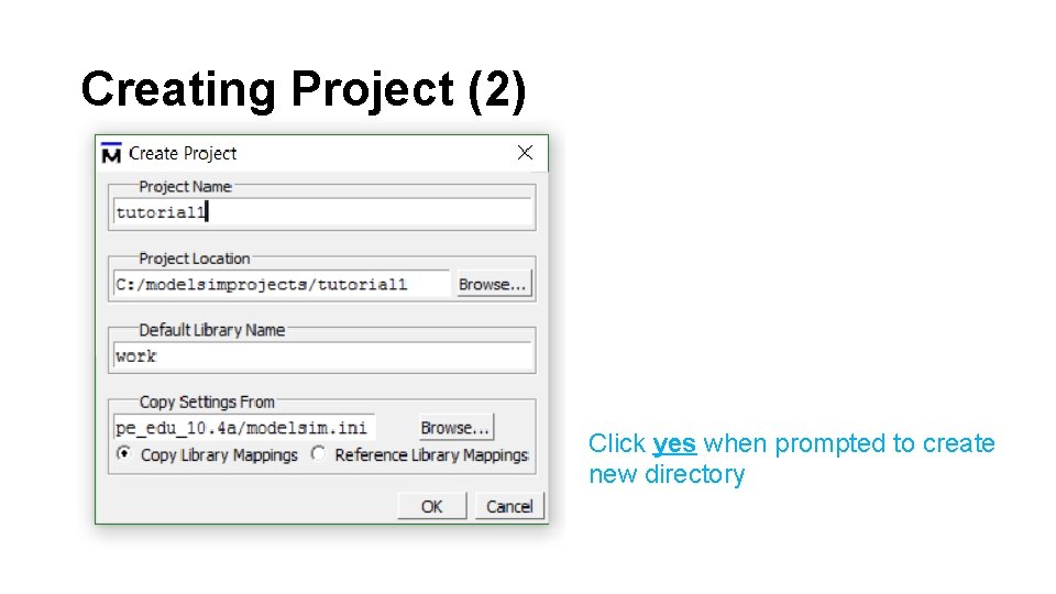 Creating Project (2) Click yes when prompted to create new directory 