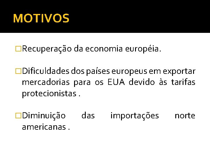 MOTIVOS �Recuperação da economia européia. �Dificuldades dos países europeus em exportar mercadorias para os