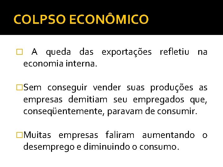 COLPSO ECONÔMICO A queda das exportações refletiu na economia interna. � �Sem conseguir vender
