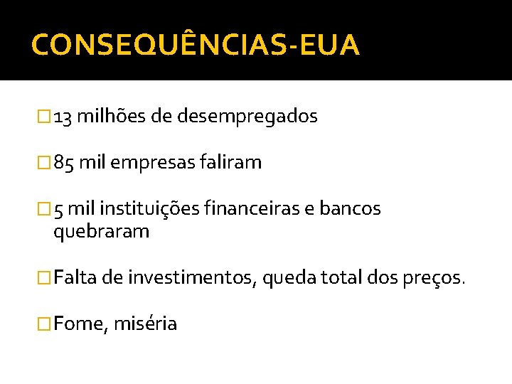 CONSEQUÊNCIAS-EUA � 13 milhões de desempregados � 85 mil empresas faliram � 5 mil