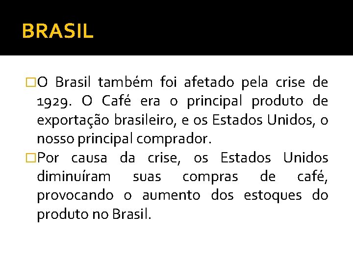 BRASIL �O Brasil também foi afetado pela crise de 1929. O Café era o