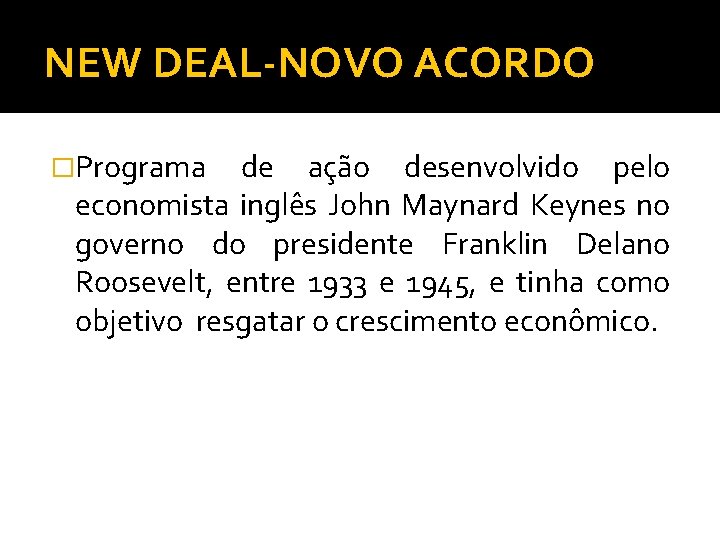 NEW DEAL-NOVO ACORDO �Programa de ação desenvolvido pelo economista inglês John Maynard Keynes no