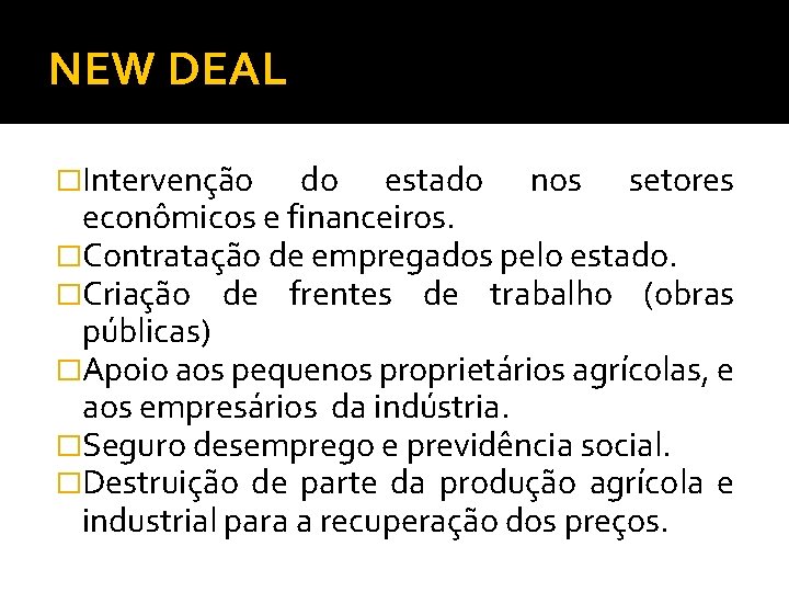 NEW DEAL �Intervenção do estado nos setores econômicos e financeiros. �Contratação de empregados pelo