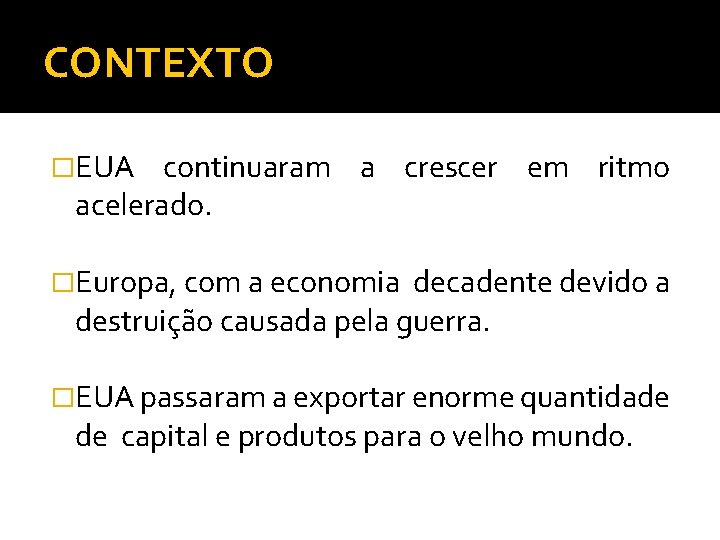 CONTEXTO �EUA continuaram a crescer em ritmo acelerado. �Europa, com a economia decadente devido
