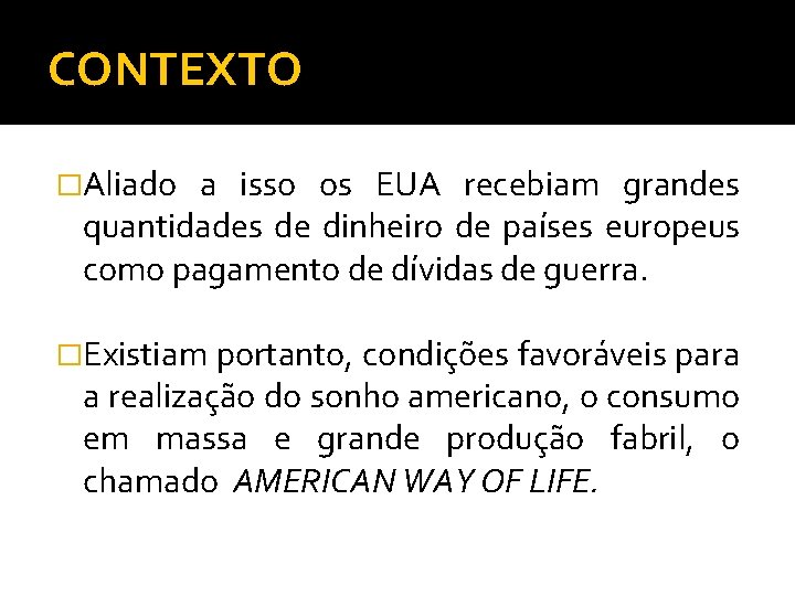 CONTEXTO �Aliado a isso os EUA recebiam grandes quantidades de dinheiro de países europeus