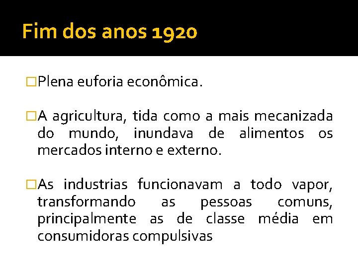 Fim dos anos 1920 �Plena euforia econômica. �A agricultura, tida como a mais mecanizada