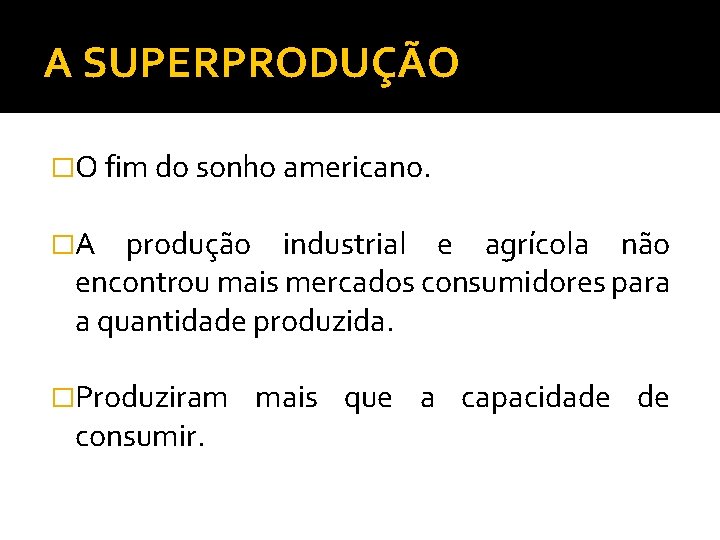 A SUPERPRODUÇÃO �O fim do sonho americano. �A produção industrial e agrícola não encontrou