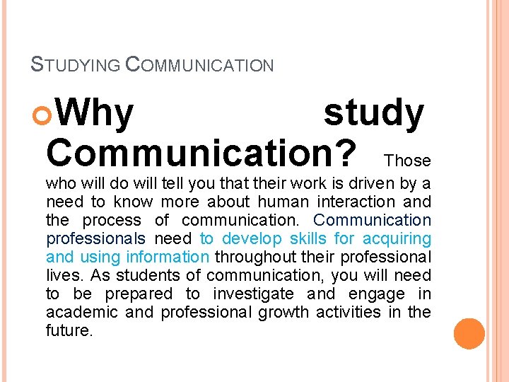 STUDYING COMMUNICATION Why study Communication? Those who will do will tell you that their
