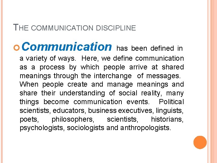 THE COMMUNICATION DISCIPLINE Communication has been defined in a variety of ways. Here, we