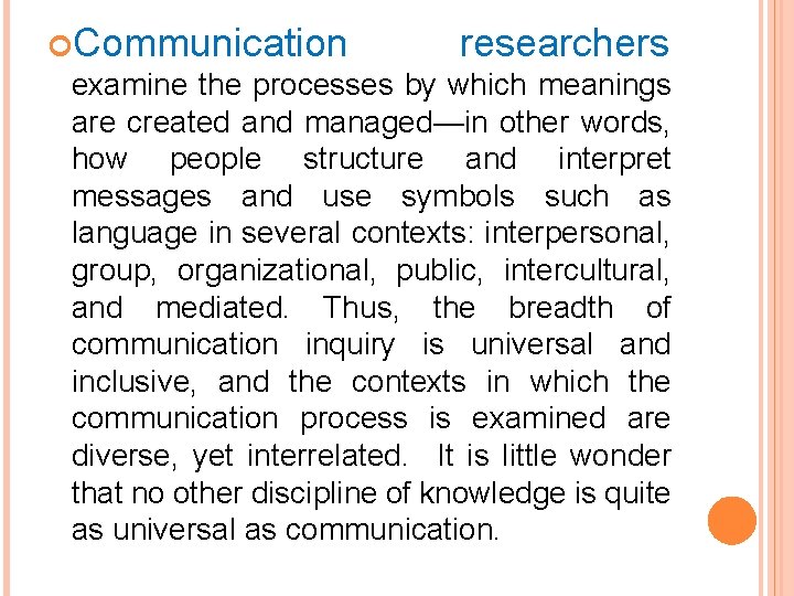  Communication researchers examine the processes by which meanings are created and managed—in other