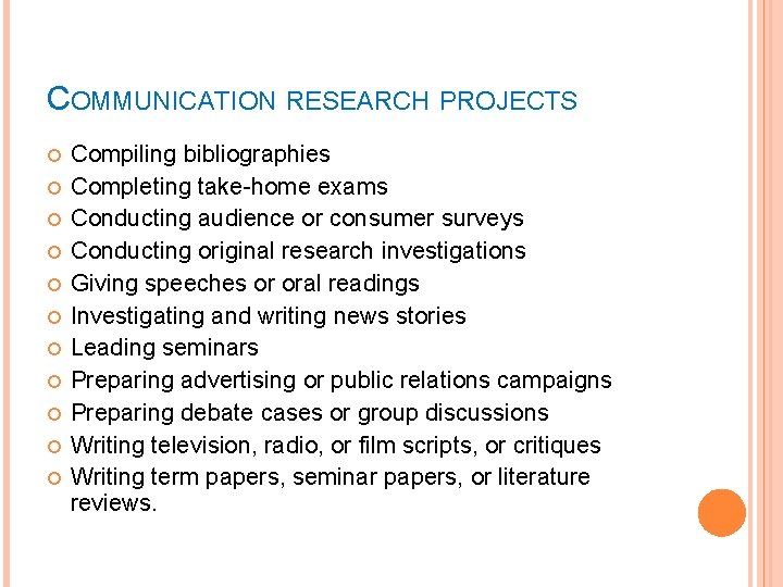 COMMUNICATION RESEARCH PROJECTS Compiling bibliographies Completing take-home exams Conducting audience or consumer surveys Conducting