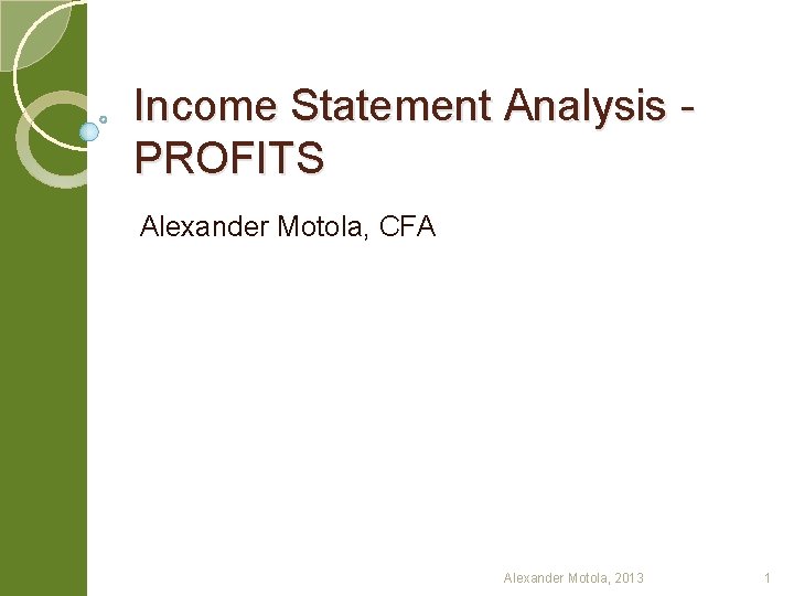 Income Statement Analysis PROFITS Alexander Motola, CFA Alexander Motola, 2013 1 