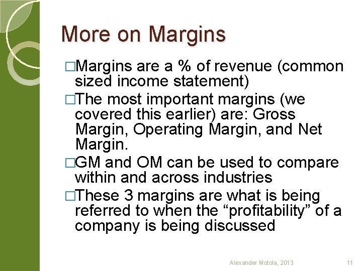 More on Margins �Margins are a % of revenue (common sized income statement) �The