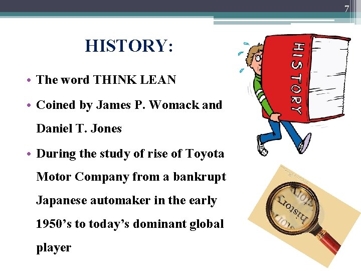 7 HISTORY: • The word THINK LEAN • Coined by James P. Womack and