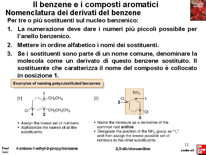 Il benzene e i composti aromatici Nomenclatura dei derivati del benzene Per tre o