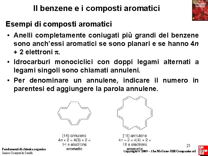 Il benzene e i composti aromatici Esempi di composti aromatici • Anelli completamente coniugati