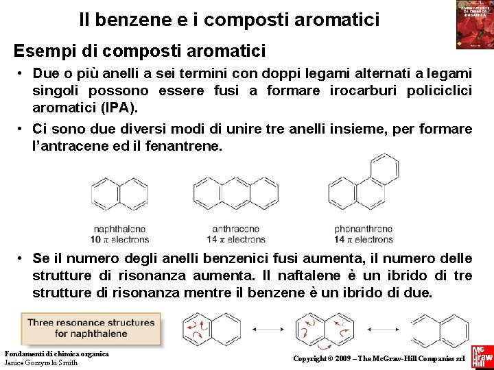 Il benzene e i composti aromatici Esempi di composti aromatici • Due o più