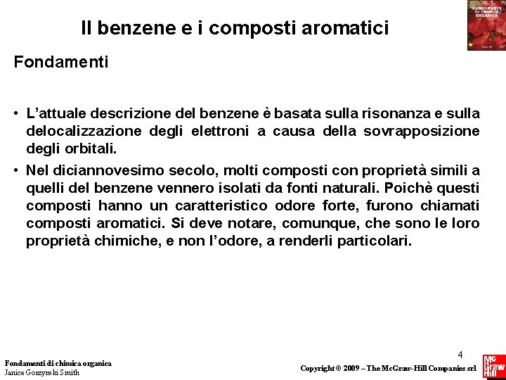 Il benzene e i composti aromatici Fondamenti • L’attuale descrizione del benzene è basata