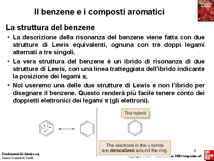Il benzene e i composti aromatici La struttura del benzene • La descrizione della