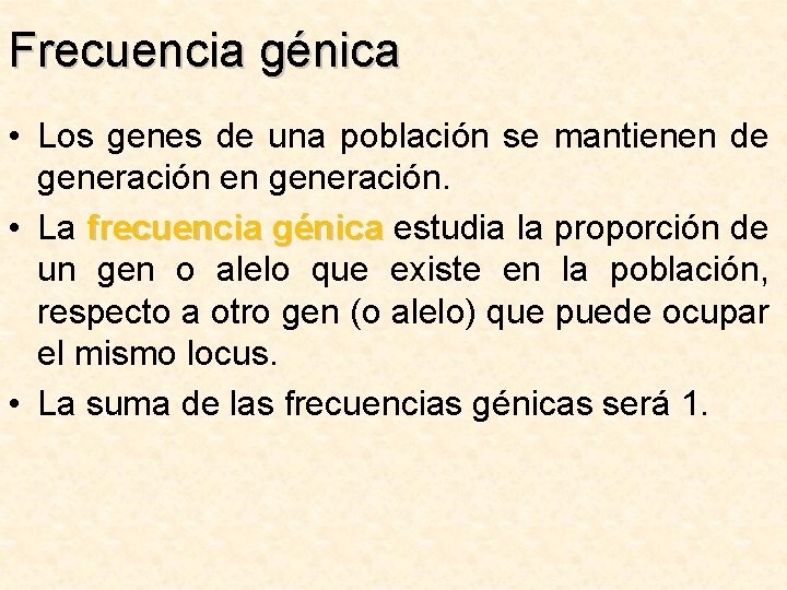 Frecuencia génica • Los genes de una población se mantienen de generación en generación.