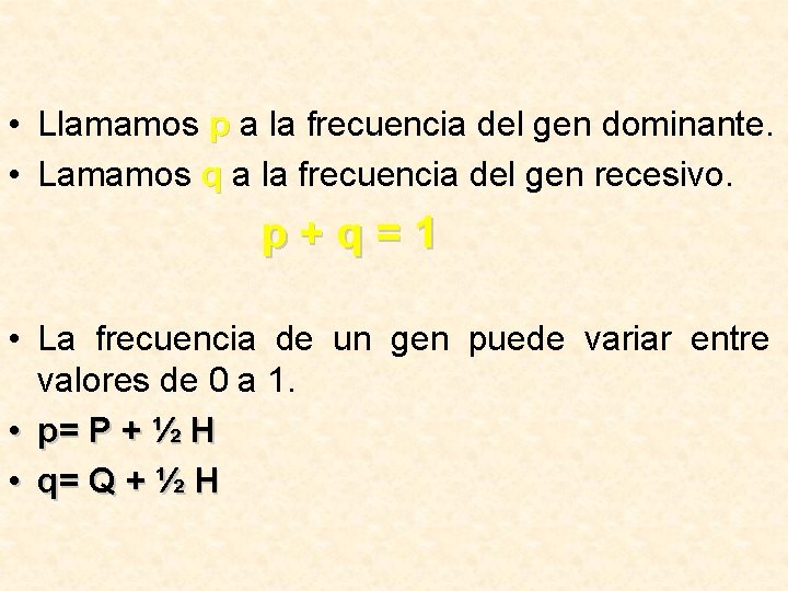  • Llamamos p a la frecuencia del gen dominante. • Lamamos q a