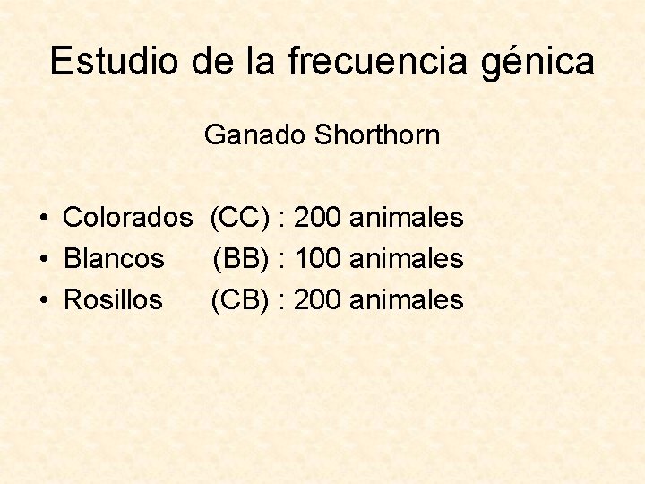 Estudio de la frecuencia génica Ganado Shorthorn • Colorados (CC) : 200 animales •