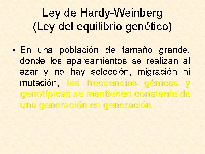 Ley de Hardy-Weinberg (Ley del equilibrio genético) • En una población de tamaño grande,