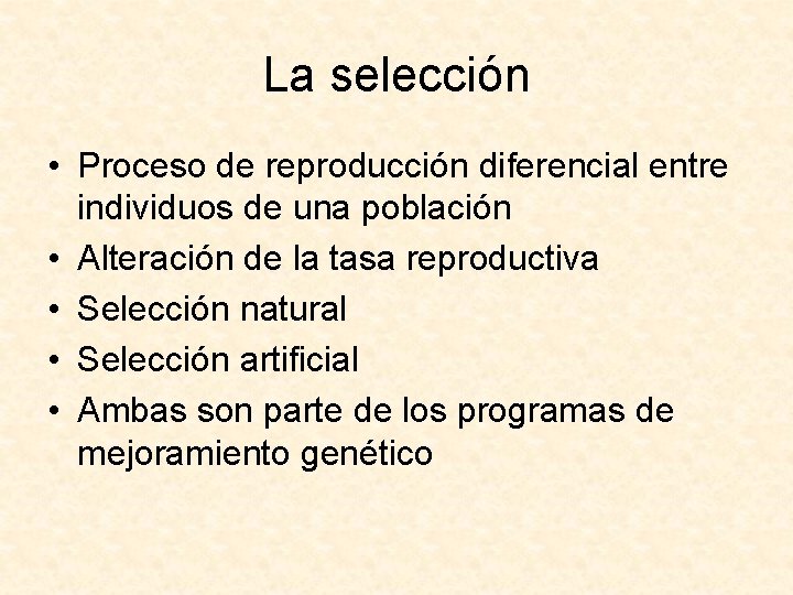 La selección • Proceso de reproducción diferencial entre individuos de una población • Alteración