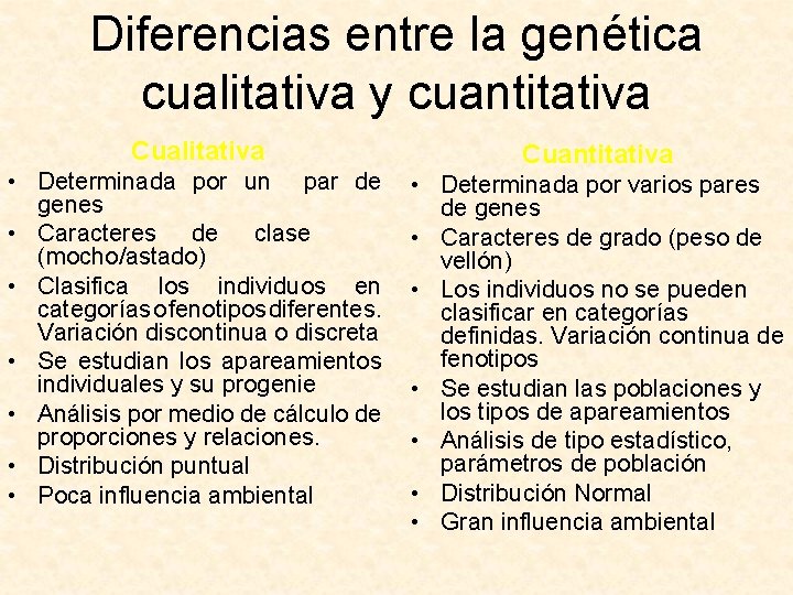 Diferencias entre la genética cualitativa y cuantitativa Cualitativa • Determinada por un par de