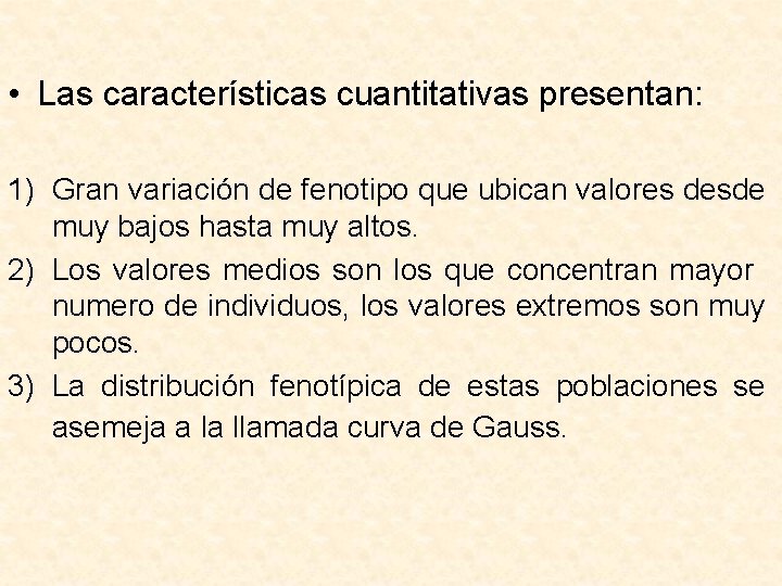  • Las características cuantitativas presentan: 1) Gran variación de fenotipo que ubican valores