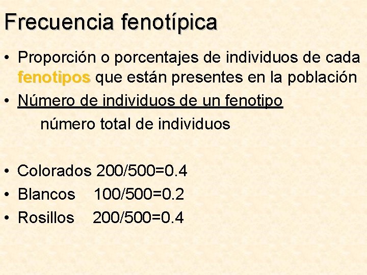 Frecuencia fenotípica • Proporción o porcentajes de individuos de cada fenotipos que están presentes
