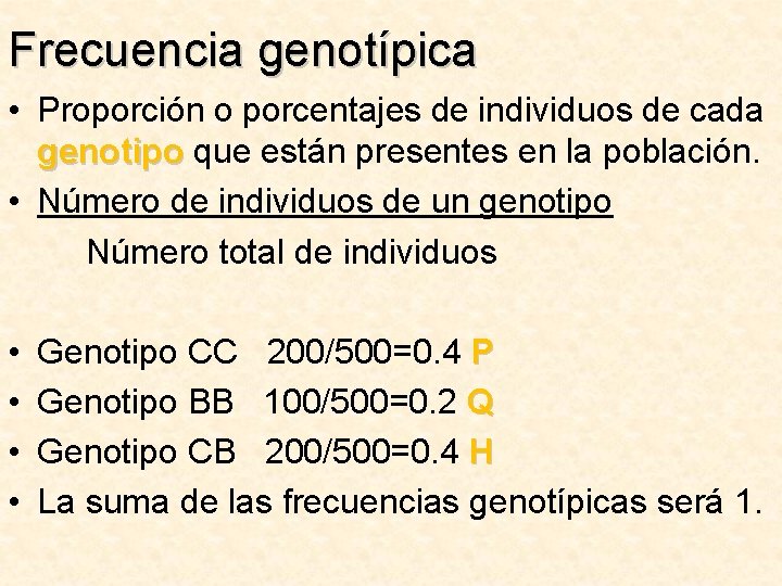 Frecuencia genotípica • Proporción o porcentajes de individuos de cada genotipo que están presentes