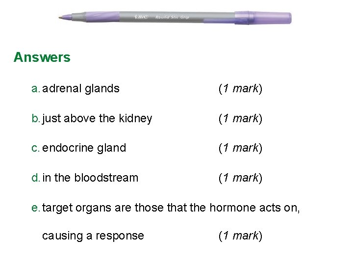 Answers a. adrenal glands (1 mark) b. just above the kidney (1 mark) c. Answers a. adrenal glands (1 mark) b. just above the kidney (1 mark) c.