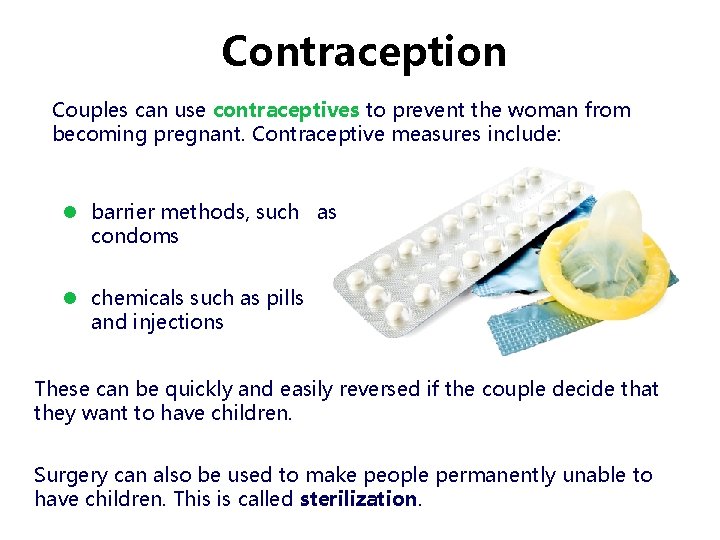 Contraception Couples can use contraceptives to prevent the woman from becoming pregnant. Contraceptive measures Contraception Couples can use contraceptives to prevent the woman from becoming pregnant. Contraceptive measures