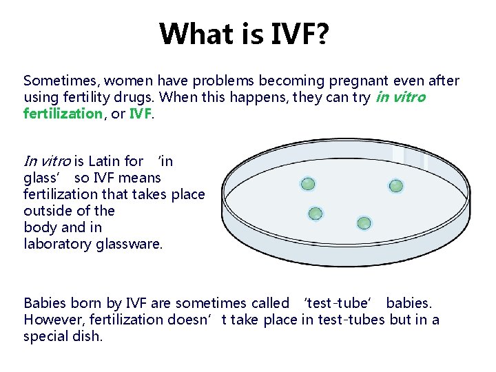 What is IVF? Sometimes, women have problems becoming pregnant even after using fertility drugs. What is IVF? Sometimes, women have problems becoming pregnant even after using fertility drugs.